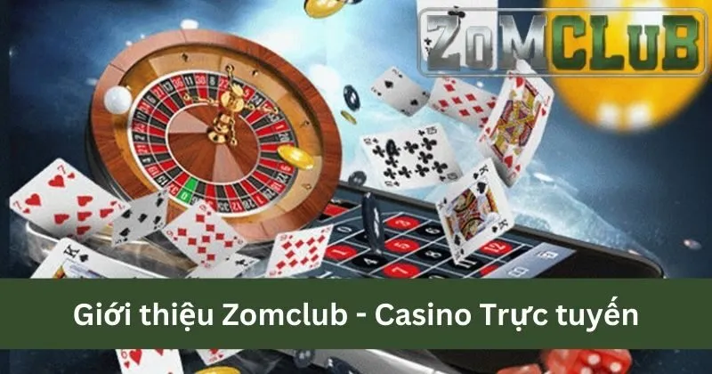 Giới thiệu Zomclub với game Casino Trực tuyến